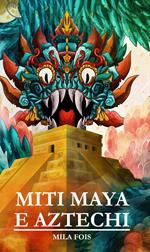 Miti Maya e Aztechi