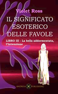 Il significato esoterico delle favole-Libro III - La bella addormentata,l'intenzione