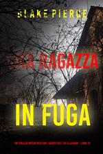 Una ragazza in fuga (Un thriller mozzafiato con l’agente dell’FBI Ella Dark – Libro 10)