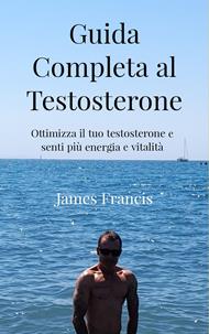 Guida Completa al Testosterone.