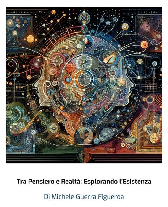 Tra Pensiero e Realtà: Esplorando l'Esistenza - Michele Guerra Figueroa - ebook
