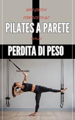 UNA GUIDA COMPLETA AL PILATES A PARETE PER LA PERDITA DI PESO