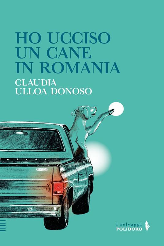 Ho ucciso un cane in Romania - Claudia Ulloa Donoso - ebook