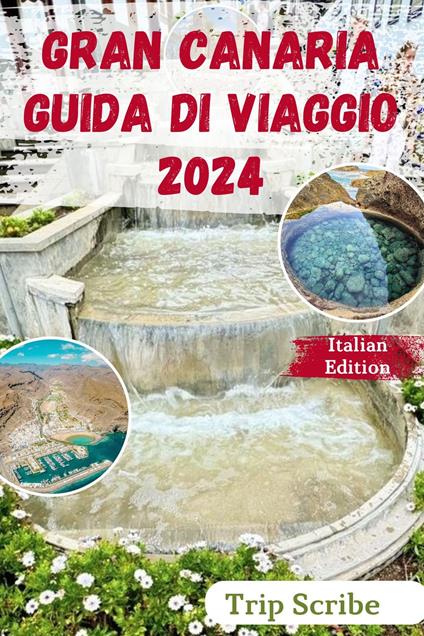 GRAN CANARIA GUIDA DI VIAGGIO 2024 - Trip Scribe - ebook