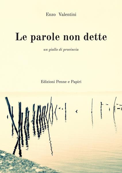 Le parole non dette. Un giallo di provincia. - Enzo Valentini - ebook