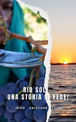 RIO SOL - Una storia di fede!