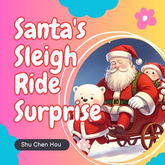 Santa's Sleigh Ride Surprise: A Magical Christmas Adventure Audiobook