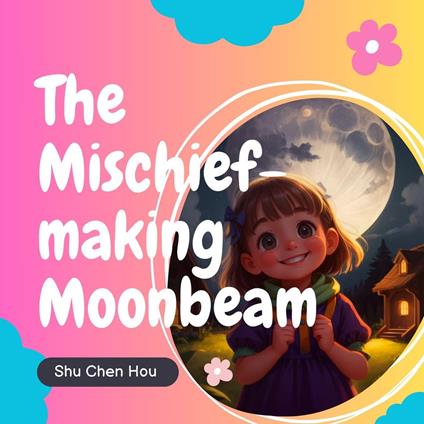 The Mischief-making Moonbeam: A Colorful Bedtime Story Audiobook with Puzzle