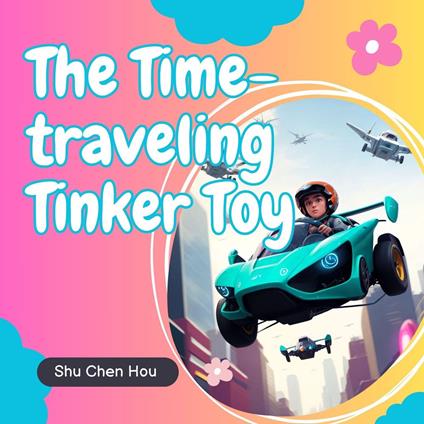 The Time-Traveling Tinker Toy: An Exciting Bedtime Story Audiobook with Color Pages and Puzzle Inside