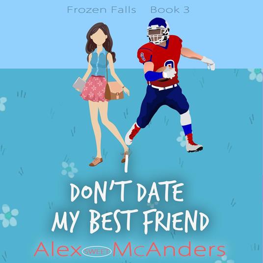 I Don't Date My Best Friend: A Fake Dating Sweet Romantic Comedy