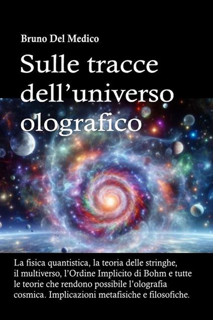 Sulle tracce dell’universo olografico - Bruno Del Medico - ebook