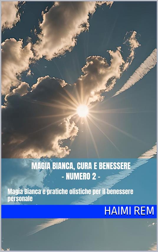 Magia Bianca, cura e benessere - Numero 2 - - Haimi Rem - ebook