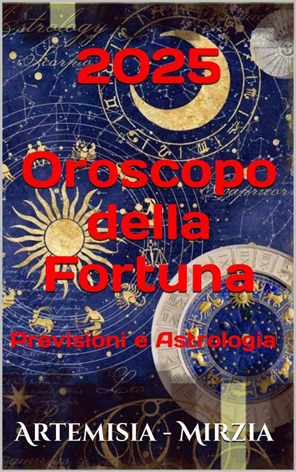 2025 Oroscopo della Fortuna - Mirzia Artemisia - ebook