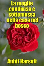 La moglie condivisa e sottomessa nella casa nel bosco