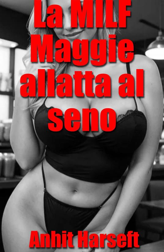 La MILF Maggie allatta al seno - Anhit Harseft - ebook