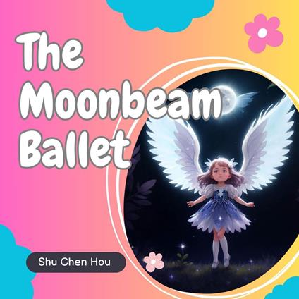 The Moonbeam Ballet: A Magical Bedtime Picture Audiobook