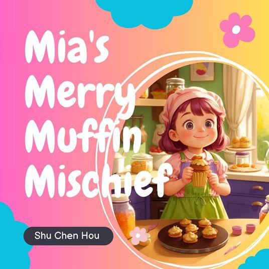 Mia's Merry Muffin Mischief: A Delightful Bedtime Picture Audiobook
