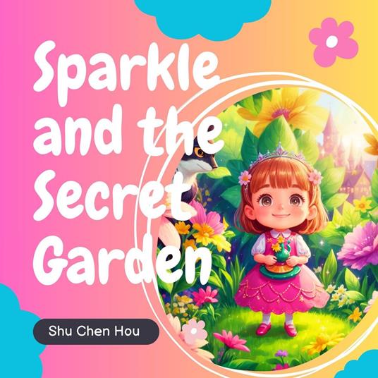 Sparkle and the Secret Garden: A Magical Journey of Growth and Nature