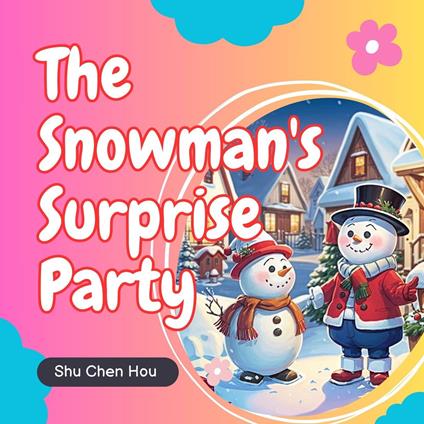 The Snowman's Surprise Party: A Frosty Adventure