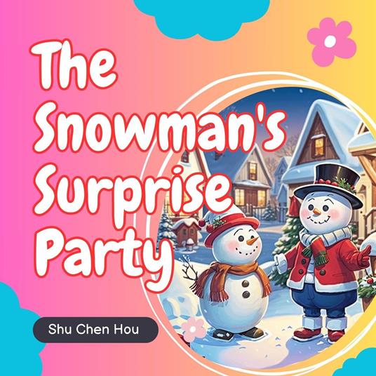 The Snowman's Surprise Party: A Frosty Adventure