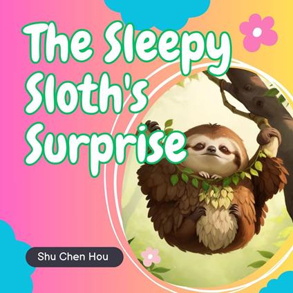 The Sleepy Sloth's Surprise: A Magical Kids' Bedtime Story Adventure