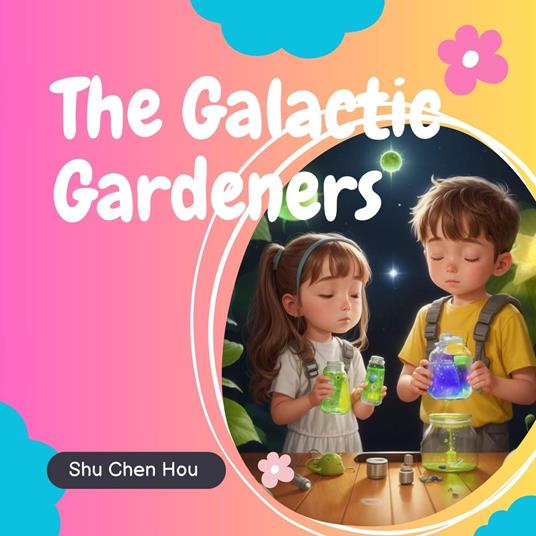 The Galactic Gardeners: A Magical Bedtime Story Audiobook with Coloring Page and Puzzle Inside