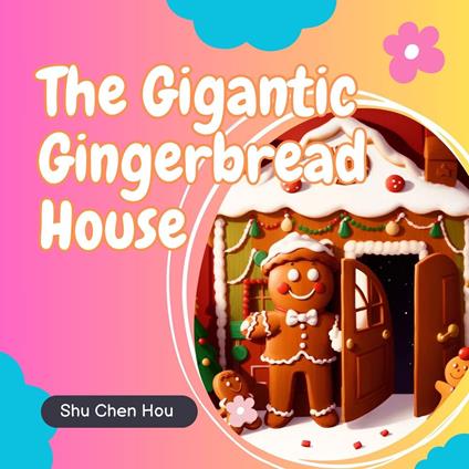 The Gigantic Gingerbread House: A Sweet Bedtime Story Audiobook with Coloring Page and Puzzle Inside