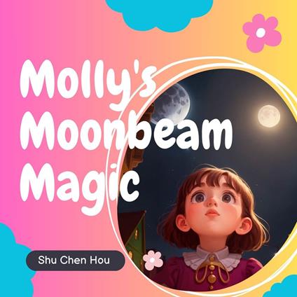 Molly's Moonbeam Magic: A Kids' Bedtime Story Picture Audiobook