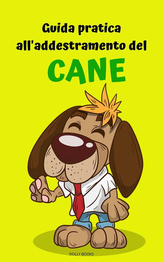 Guida pratica all'addestramento del cane - Dolly books - ebook