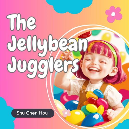 The Jellybean Jugglers: A Sweet Bedtime Audiobook