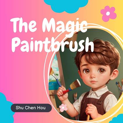 The Magic Paintbrush: A Kids' Bedtime Story Picture Audiobook