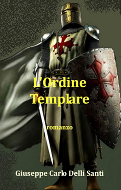 L'Ordine Templare - Giuseppe Carlo Delli Santi - ebook