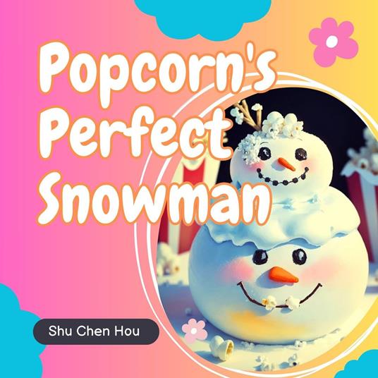Popcorn's Perfect Snowman: A Kids' Bedtime Story Picture Audiobook