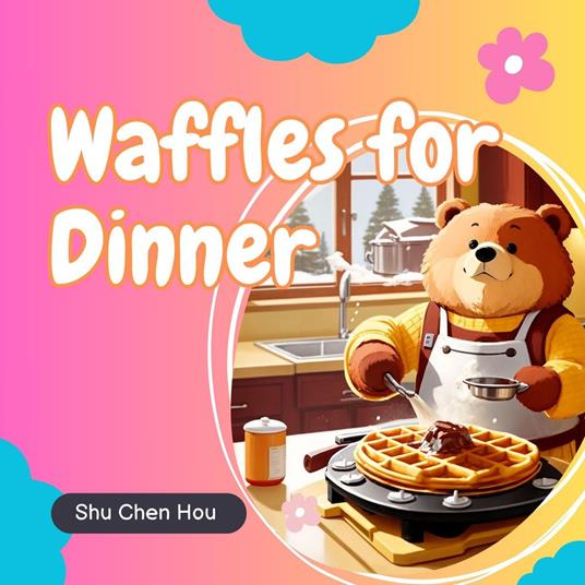 Waffles for Dinner: A Kids' Bedtime Story Picture Audiobook with Delightful Piano Music