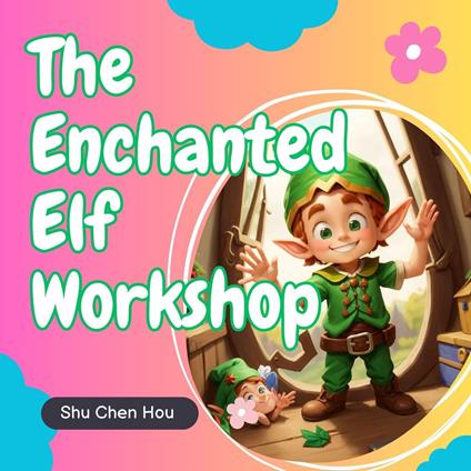 The Enchanted Elf Workshop: A Kids' Bedtime Story Picture Audiobook with Magical Piano Music