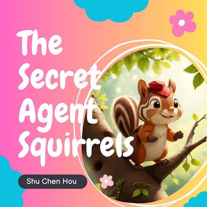 The Secret Agent Squirrels: A Kids' Bedtime Story Picture Audiobook with Piano Music