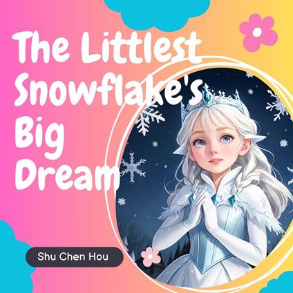 The Littlest Snowflake's Big Dream: A Kids' Bedtime Story Picture Audiobook with Gentle Piano Music