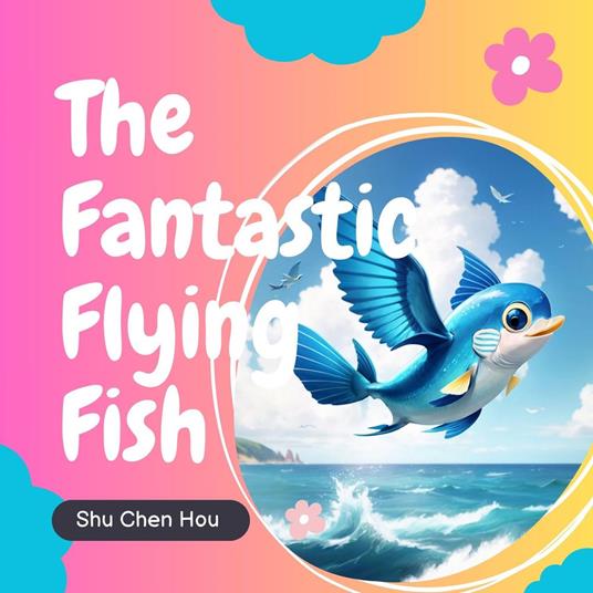 The Fantastic Flying Fish: A Kids' Bedtime Story Picture Audiobook with Piano Music