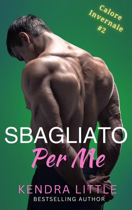 Sbagliato Per Me - Kendra Little - ebook