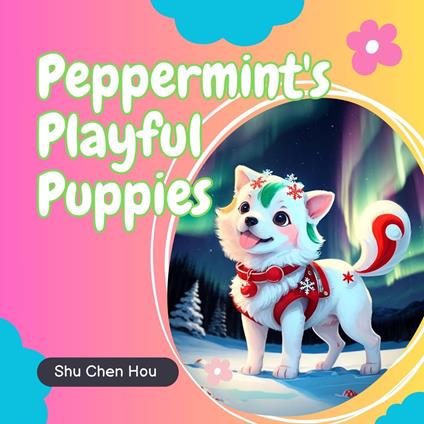 Peppermint's Playful Puppies: A Joyful North Pole Adventure for Kids