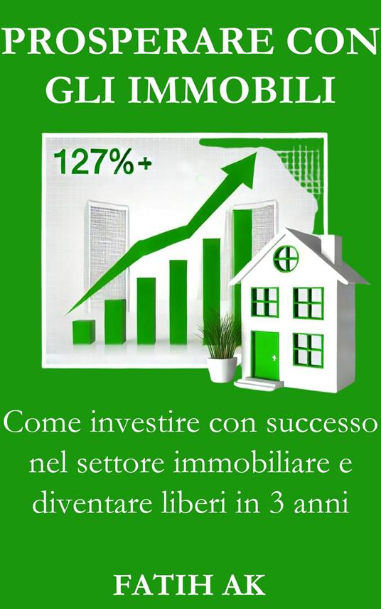 Prosperare con gli immobili - Fatih Ak - ebook