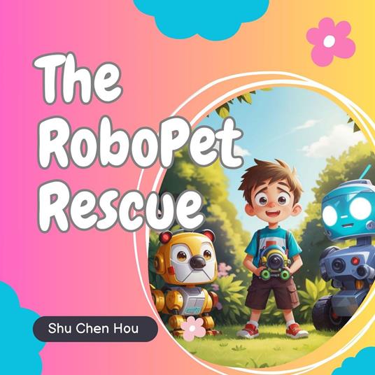 The RoboPet Rescue: A Heartwarming Bedtime Story Audiobook