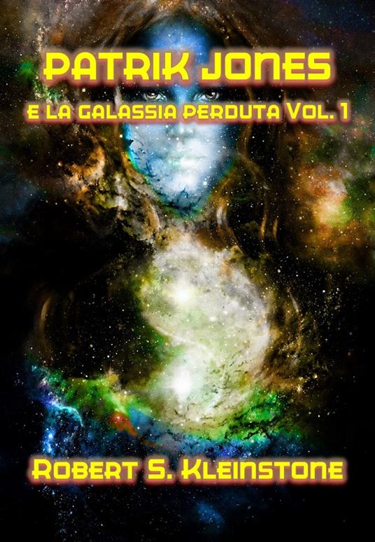 Patrik Jones e la Galassia Perduta Vol. 1 - Robert S. Kleinstone - ebook