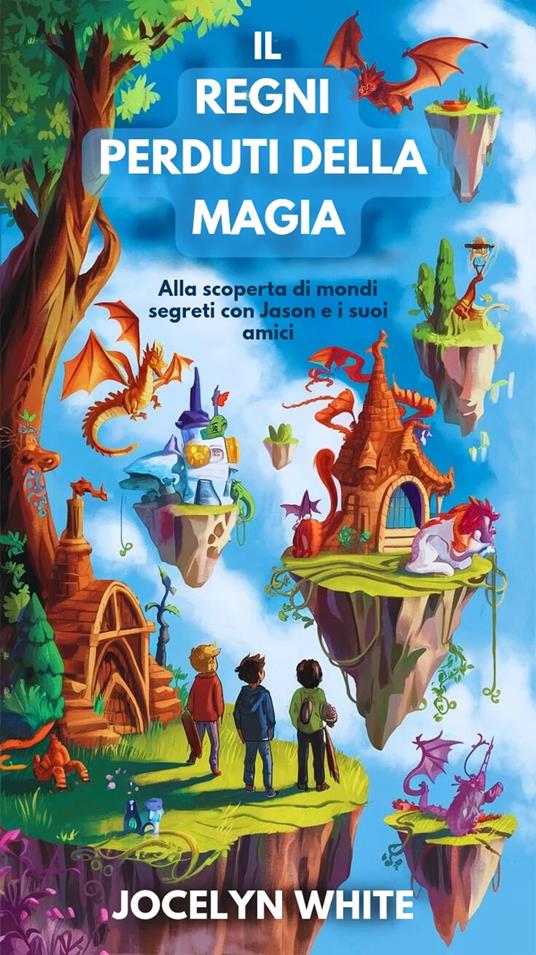 I REGNI PERDUTI DELLA MAGIA - JOCELYN WHITE - ebook