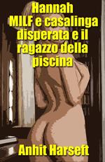 Hannah MILF e casalinga disperata e il ragazzo della piscina