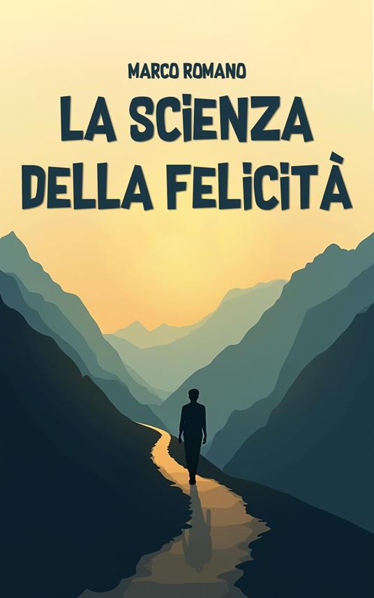 La Scienza della Felicità - Marco Romano - ebook