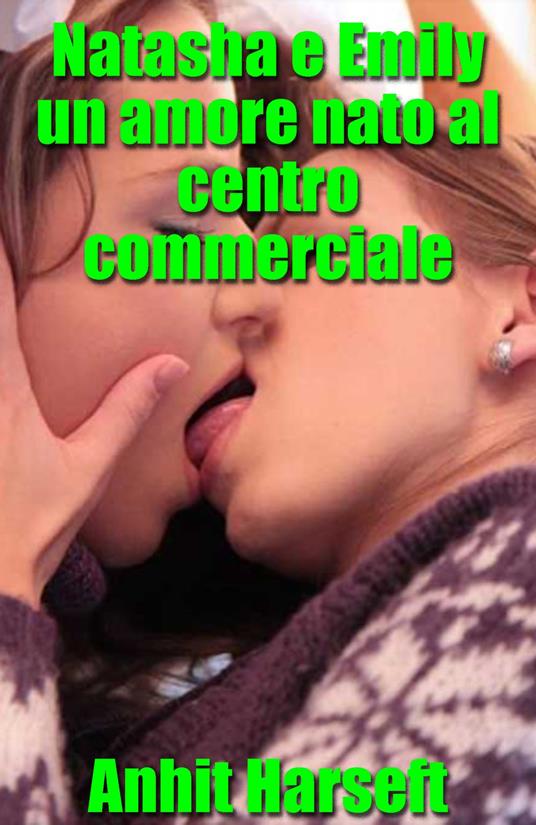 Natasha e Emily un amore nato al centro commerciale - Anhit Harseft - ebook