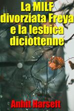 La MILF divorziata Freya e la lesbica diciottenne