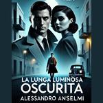 LA LUNGA LUMINOSA OSCURITA’