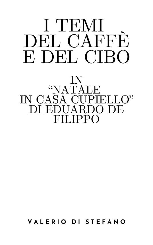 I temi del caffè e del cibo in "Natale in casa Cupiello" di Eduardo De Filippo - Valerio Di Stefano - ebook